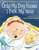 Cover of Only My Dog Knows I Pick My Nose